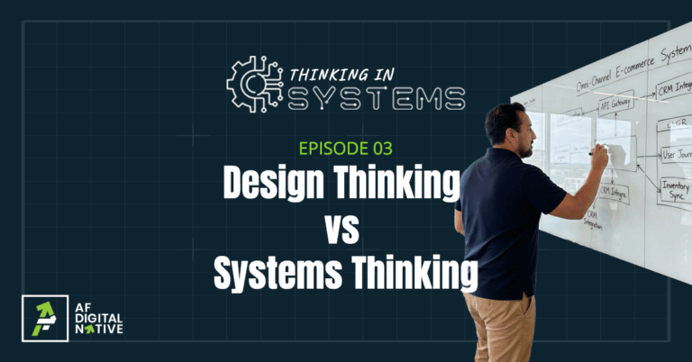 Episode 03: Design Thinking Vs Systems Thinking | AF Digital Native